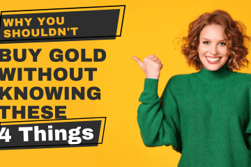 Why You Shouldn’t Buy Gold Without Knowing These 4 Things