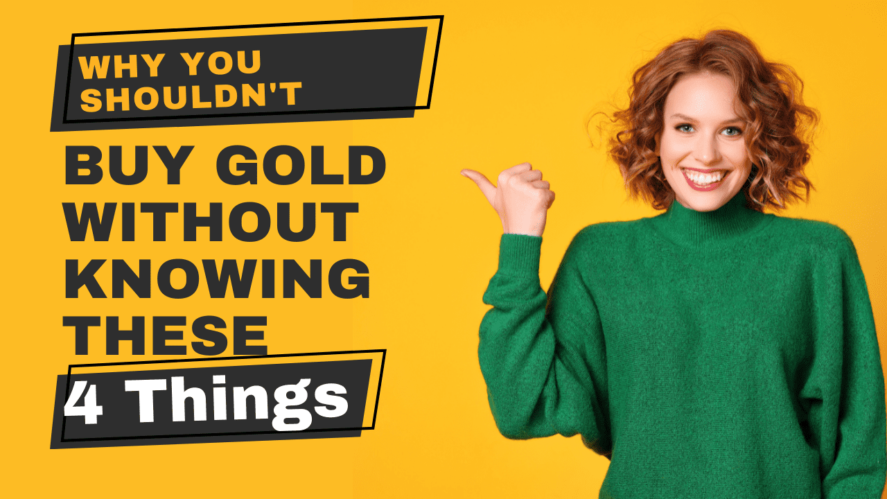 Why You Shouldn’t Buy Gold Without Knowing These 4 Things
